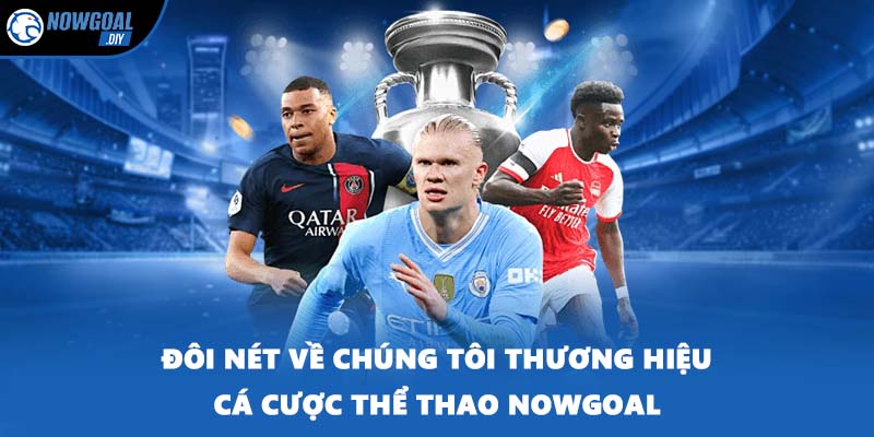 Về Chúng Tôi 1 Đôi nét về chúng tôi thương hiệu cá cược thể thao NOWGOAL